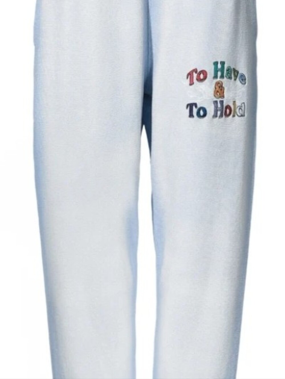Light Blue Sweatpants with Colorful 'To Have & To Hold' Embroidery